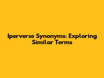 Iperverse Synonyms: Exploring Similar Terms