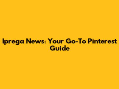 Iprega News: Your Go-To Pinterest Guide