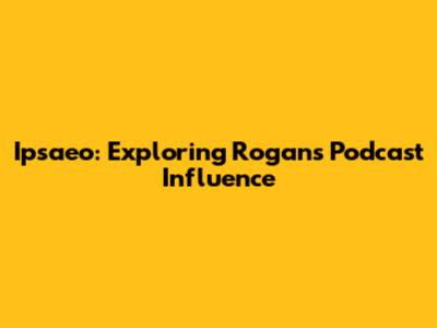 Ipsaeo: Exploring Rogan's Podcast Influence