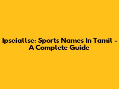Ipseiallse: Sports Names In Tamil - A Complete Guide