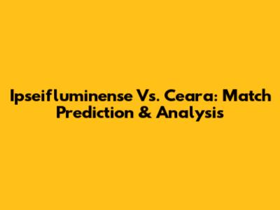 Ipseifluminense Vs. Ceara: Match Prediction & Analysis