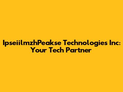 IpseiilmzhPeakse Technologies Inc: Your Tech Partner