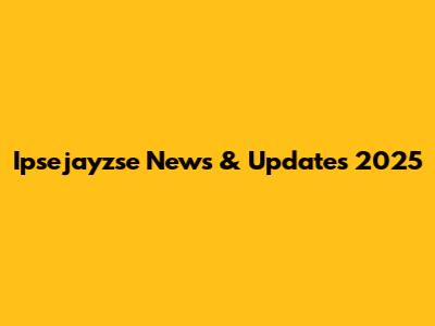 Ipsejayzse News & Updates 2025