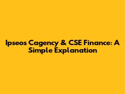 Ipseos Cagency & CSE Finance: A Simple Explanation