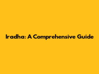Iradha: A Comprehensive Guide
