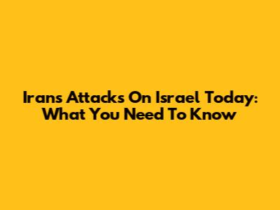 Iran's Attacks On Israel Today: What You Need To Know