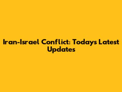 Iran-Israel Conflict: Today's Latest Updates