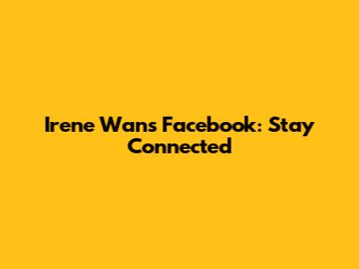 Irene Wan's Facebook: Stay Connected
