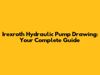 Irexroth Hydraulic Pump Drawing: Your Complete Guide