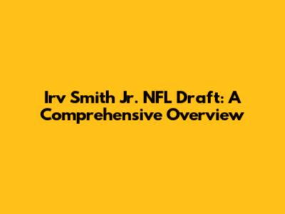 Irv Smith Jr. NFL Draft: A Comprehensive Overview
