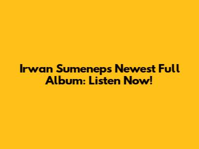 Irwan Sumenep's Newest Full Album: Listen Now!