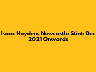 Isaac Hayden's Newcastle Stint: Dec 2021 Onwards