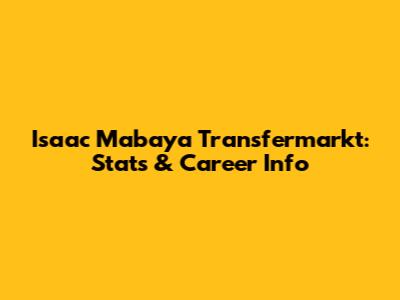 Isaac Mabaya Transfermarkt: Stats & Career Info