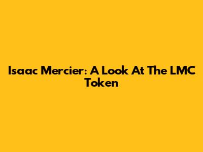 Isaac Mercier: A Look At The LMC Token