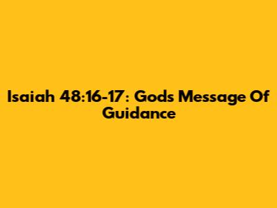 Isaiah 48:16-17: God's Message Of Guidance