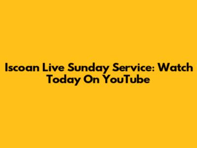 Iscoan Live Sunday Service: Watch Today On YouTube
