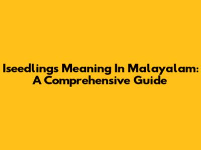 Iseedlings Meaning In Malayalam: A Comprehensive Guide