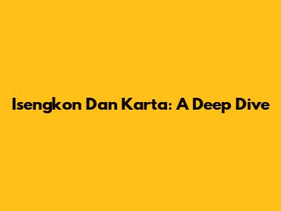 Isengkon Dan Karta: A Deep Dive