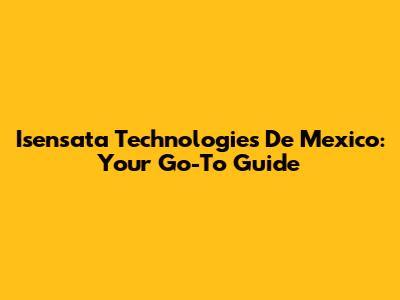 Isensata Technologies De Mexico: Your Go-To Guide