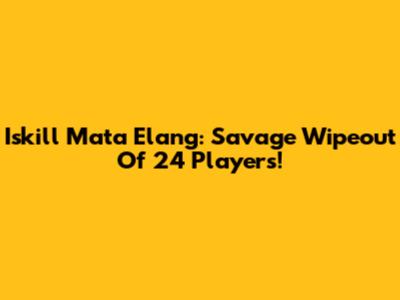 Iskill Mata Elang: Savage Wipeout Of 24 Players!