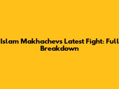 Islam Makhachev's Latest Fight: Full Breakdown