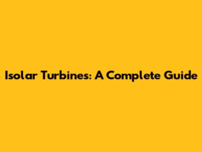 Isolar Turbines: A Complete Guide