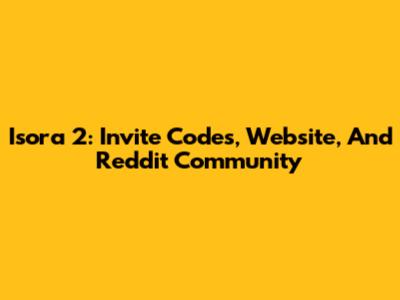 Isora 2: Invite Codes, Website, And Reddit Community