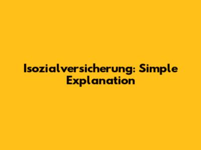 Isozialversicherung: Simple Explanation
