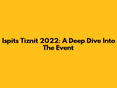 Ispits Tiznit 2022: A Deep Dive Into The Event