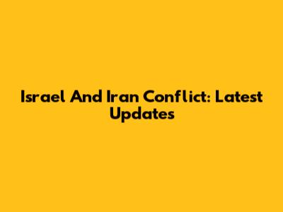 Israel And Iran Conflict: Latest Updates