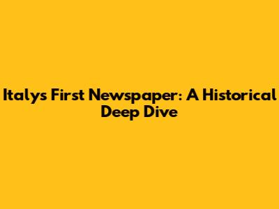 Italy's First Newspaper: A Historical Deep Dive