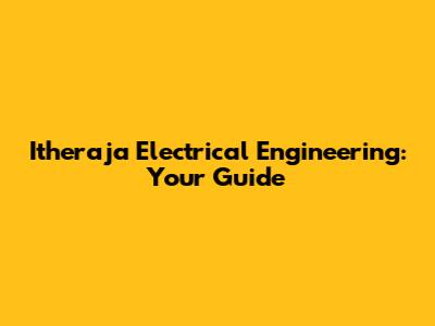 Itheraja Electrical Engineering: Your Guide