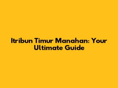 Itribun Timur Manahan: Your Ultimate Guide