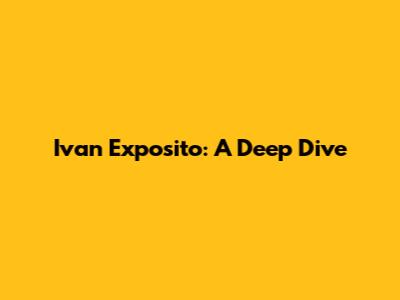 Ivan Exposito: A Deep Dive