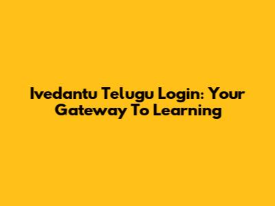 Ivedantu Telugu Login: Your Gateway To Learning