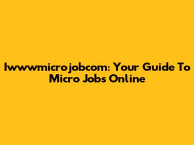 Iwwwmicrojobcom: Your Guide To Micro Jobs Online