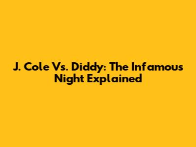 J. Cole Vs. Diddy: The Infamous Night Explained