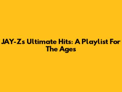 JAY-Z's Ultimate Hits: A Playlist For The Ages