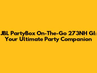 JBL PartyBox On-The-Go 273NH GI: Your Ultimate Party Companion