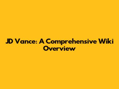 JD Vance: A Comprehensive Wiki Overview