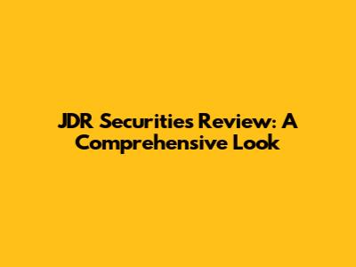JDR Securities Review: A Comprehensive Look