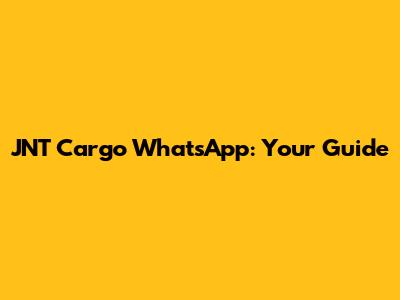 JNT Cargo WhatsApp: Your Guide