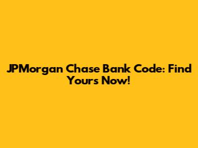 JPMorgan Chase Bank Code: Find Yours Now!