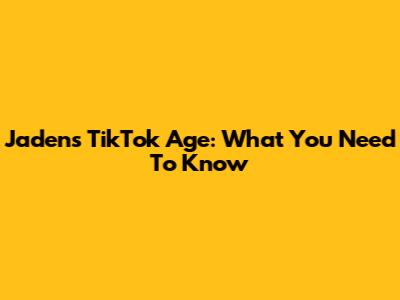 Jaden's TikTok Age: What You Need To Know
