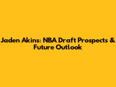 Jaden Akins: NBA Draft Prospects & Future Outlook