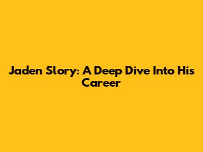 Jaden Slory: A Deep Dive Into His Career