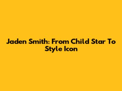 Jaden Smith: From Child Star To Style Icon