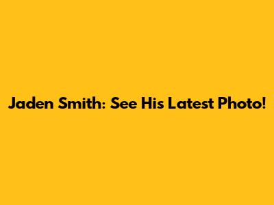 Jaden Smith: See His Latest Photo!