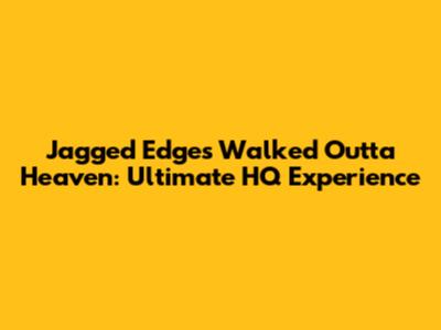Jagged Edge's 'Walked Outta Heaven': Ultimate HQ Experience