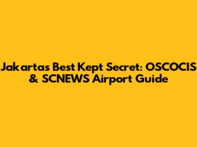 Jakarta's Best Kept Secret: OSCOCIS & SCNEWS Airport Guide